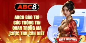 ABC8 Bảo Trì - Các Thông Tin Quan Trọng Mà Cược Thủ Cần Biết