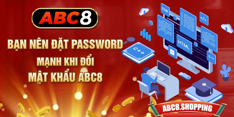 Bạn nên đặt password mạnh khi đổi mật khẩu ABC8