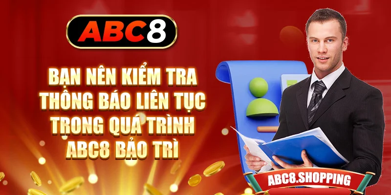 Bạn nên kiểm tra thông báo liên tục trong quá trình ABC8 bảo trì