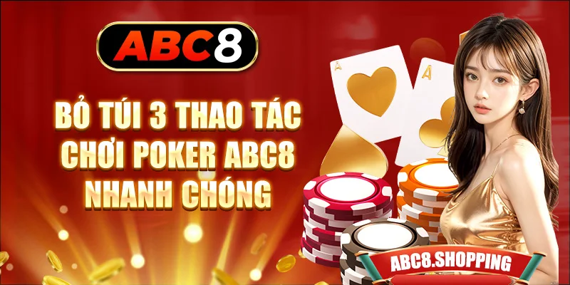 Bỏ túi 3 thao tác chơi Poker ABC8 nhanh chóng