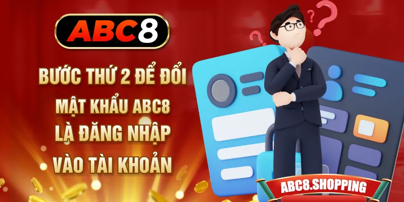 Bước thứ 2 để đổi mật khẩu ABC8 là đăng nhập vào tài khoản