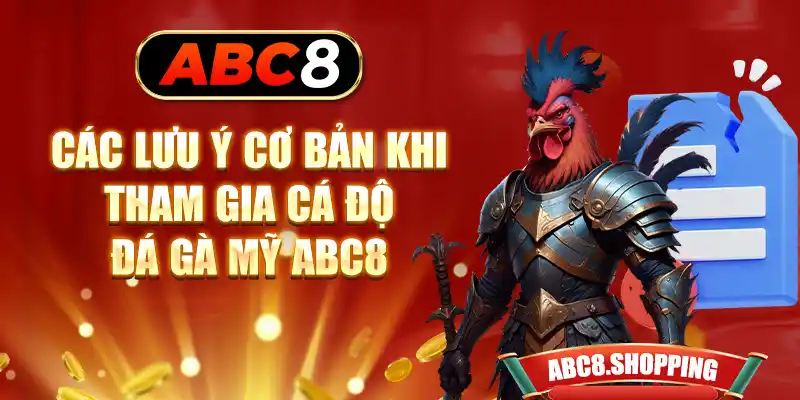 Các lưu ý cơ bản khi tham gia cá độ đá gà Mỹ ABC8