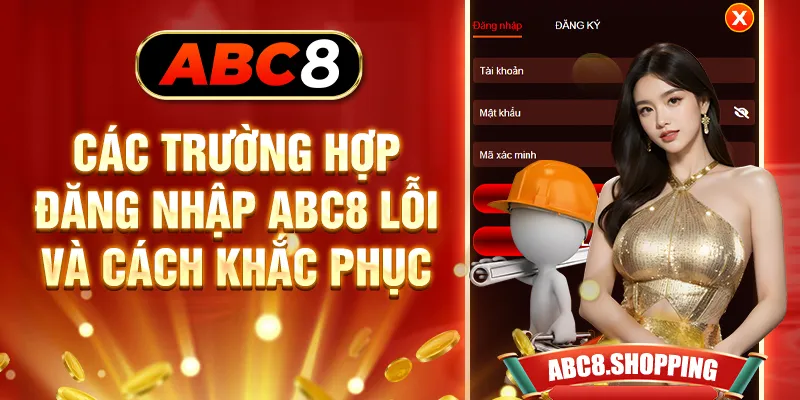 Các trường hợp đăng nhập ABC8 lỗi và cách khắc phục