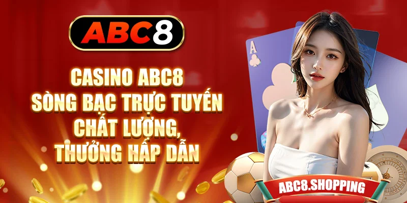 Casino ABC8 - Sòng bạc trực tuyến chất lượng, thưởng hấp dẫn