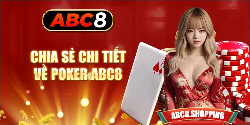 Chia sẻ chi tiết về Poker ABC8