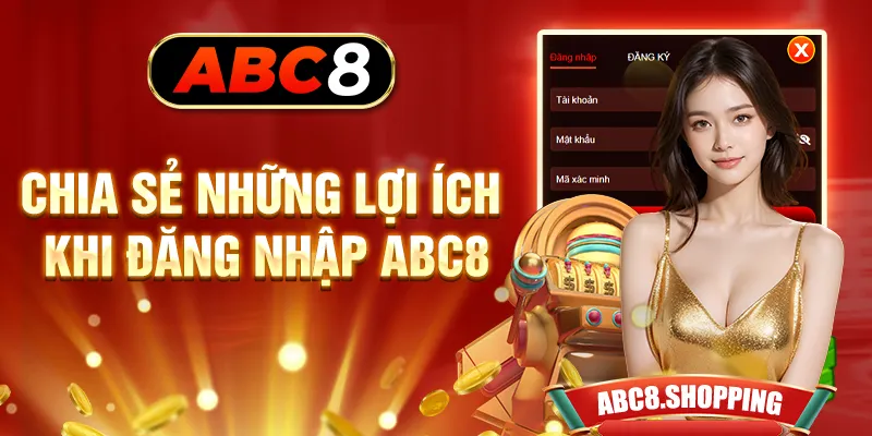 Chia sẻ những lợi ích khi đăng nhập ABC8