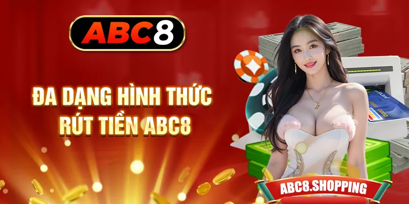 Đa dạng hình thức rút tiền ABC8