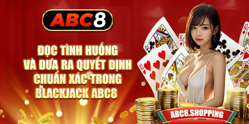 Đọc tình huống và đưa ra quyết định chuẩn xác trong Blackjack ABC8