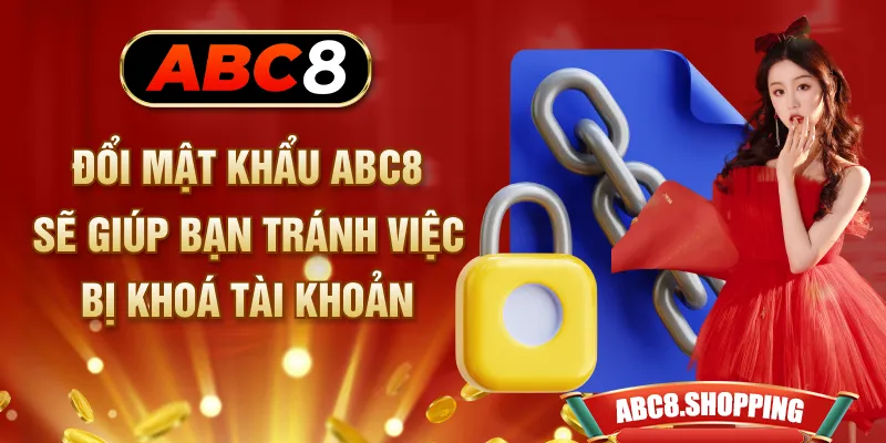 Đổi mật khẩu ABC8 sẽ giúp bạn tránh việc bị khoá tài khoản