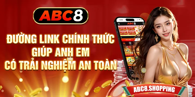 Đường link chính thức giúp anh em có trải nghiệm an toàn