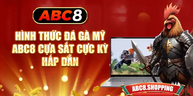 Hình thức đá gà Mỹ ABC8 cựa sắt cực kỳ hấp dẫn