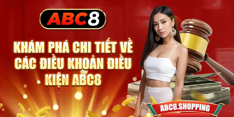 Khám phá chi tiết về các điều khoản điều kiện ABC8