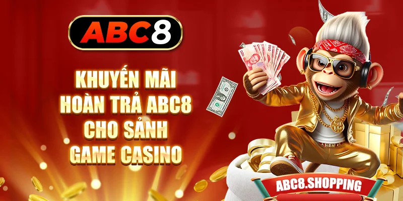 Khuyến mãi hoàn trả ABC8 cho sảnh game casino