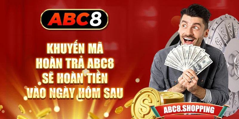 Khuyến mãi hoàn trả ABC8 sẽ hoàn tiền vào ngày hôm sau