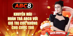 Khuyến Mãi Hoàn Trả ABC8 Với Giá Trị Cực Khủng Cho Cược Thủ