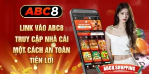 Link Vào ABC8 - Truy Cập Nhà Cái Một Cách An Toàn, Tiện Lợi