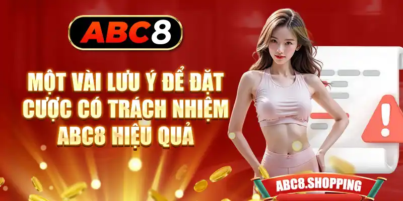 Một vài lưu ý để đặt cược có trách nhiệm ABC8 hiệu quả