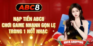 Nạp Tiền ABC8 Chơi Game Nhanh Gọn Lẹ Trong 1 Nốt Nhạc