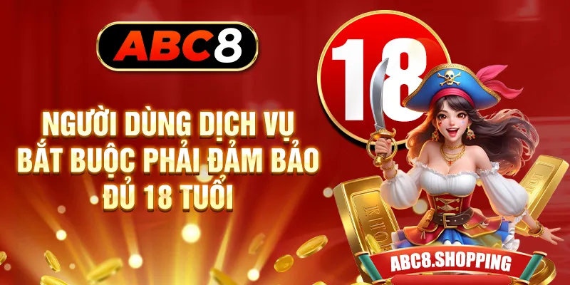 Người dùng dịch vụ bắt buộc phải đảm bảo đủ 18 tuổi