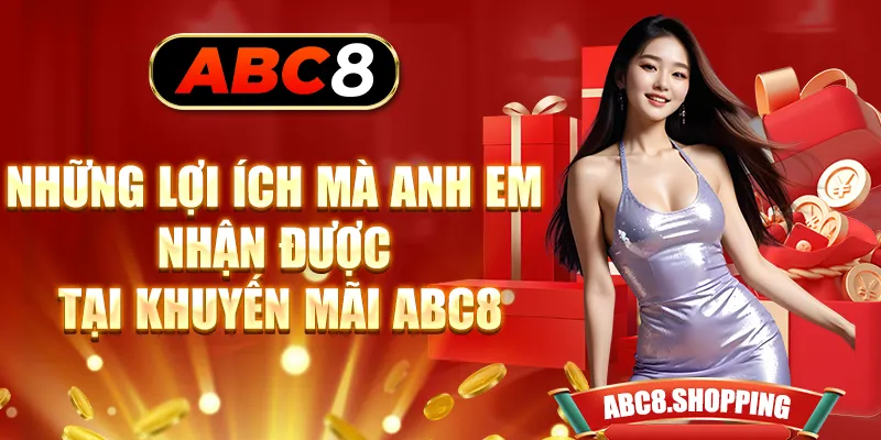 Những lợi ích mà anh em nhận được tại khuyến mãi ABC8