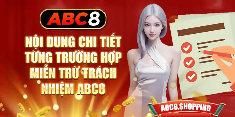 Nội dung chi tiết từng trường hợp miễn trừ trách nhiệm ABC8