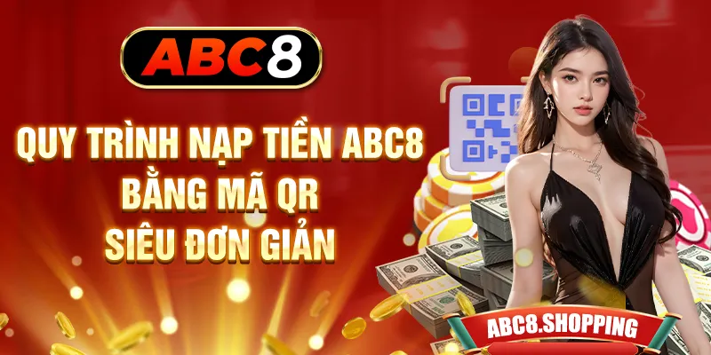 Quy trình nạp tiền ABC8 bằng mã QR siêu đơn giản