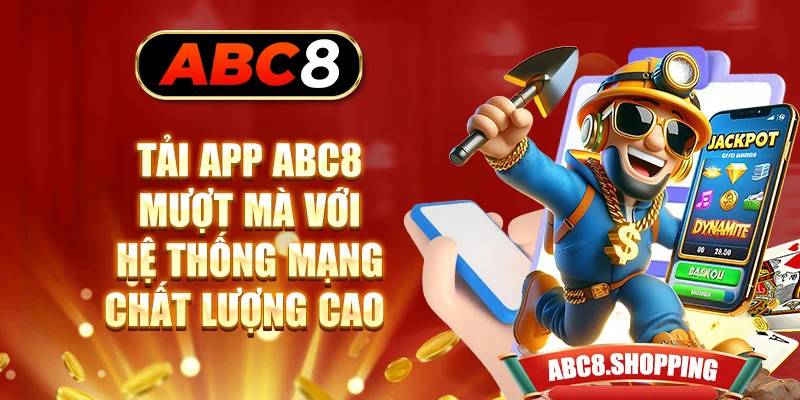 Tải app ABC8 mượt mà với hệ thống mạng chất lượng cao