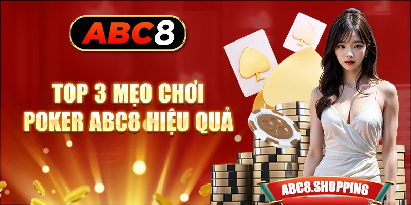 Top 3 mẹo chơi Poker ABC8 hiệu quả