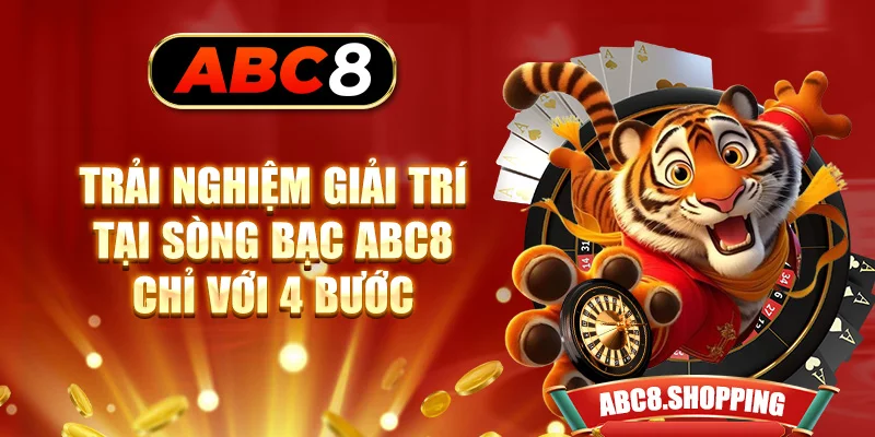 Trải nghiệm giải trí tại sòng bạc ABC8 chỉ với 4 bước