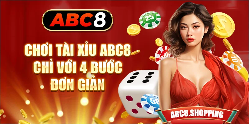 Chơi tài xỉu ABC8 chỉ với 4 bước đơn giản