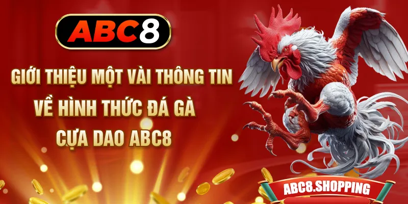 Giới thiệu một vài thông tin về hình thức đá gà cựa dao ABC8