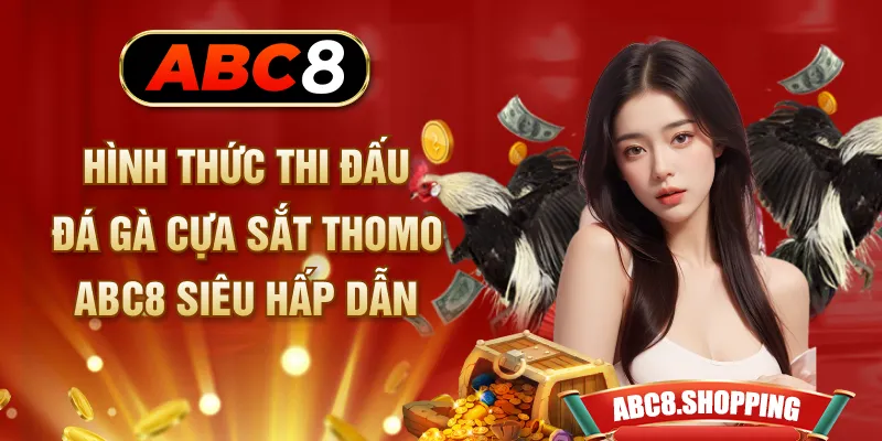 Hình thức thi đấu đá gà cựa sắt Thomo ABC8 siêu hấp dẫn