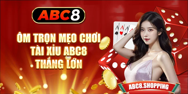 Ôm trọn mẹo chơi tài xỉu ABC8 thắng lớn