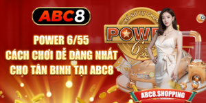 Power 6/55 - Cách Chơi Dễ Dàng Nhất Cho Tân Binh Tại ABC8